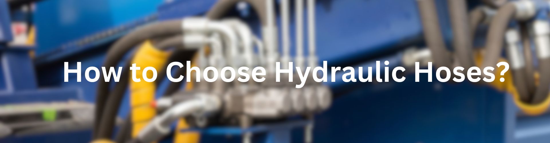 How to Choose Hydraulic Hoses