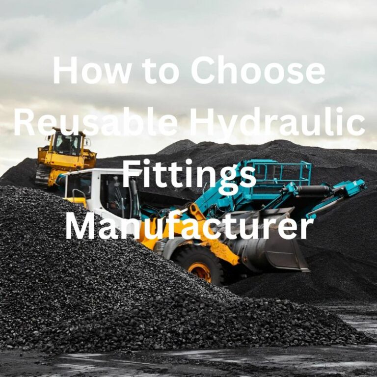 How to Choose Reusable Hydraulic Fittings Manufacturer