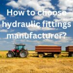 How to Choose Hydraulic Fittings Manufacturer