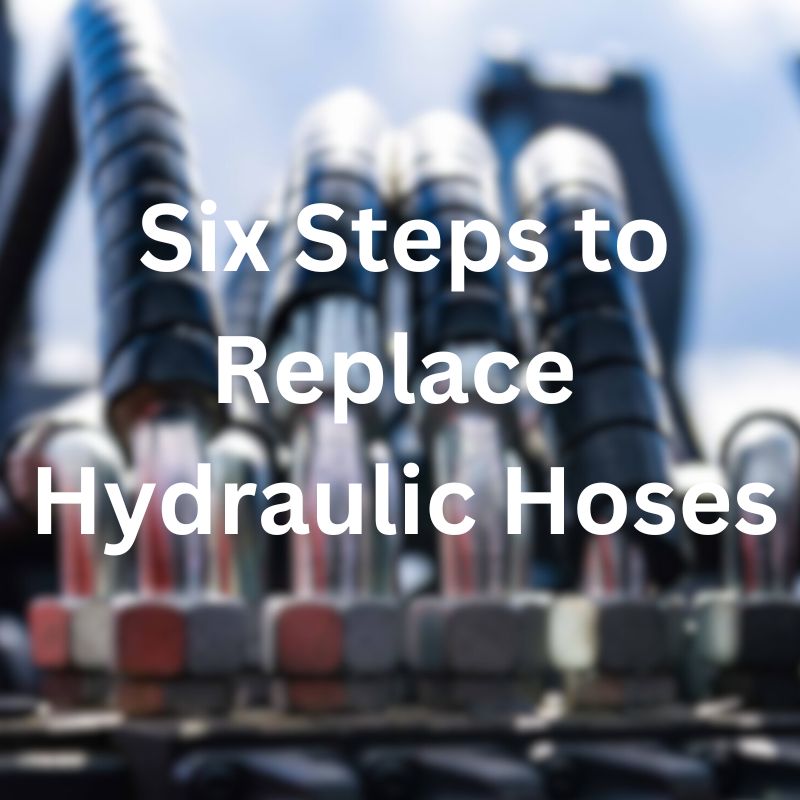 six steps to replace hydraulic hoses