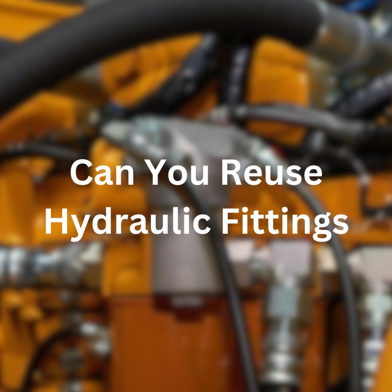 Can You Reuse Hydraulic Fittings Topa