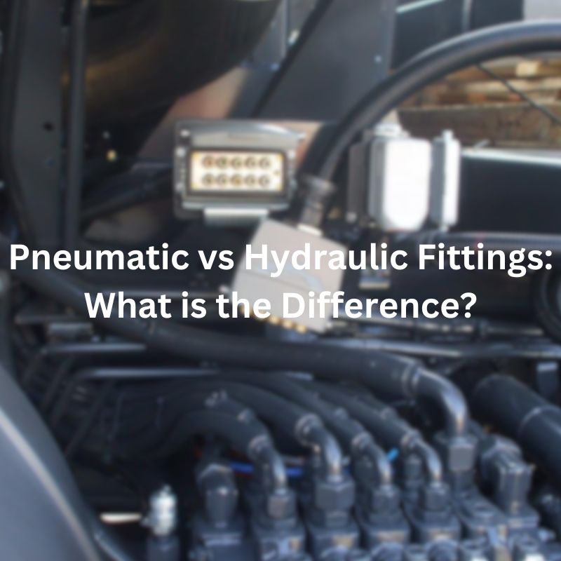 Pneumatic vs Hydraulic Fittings What is the Difference