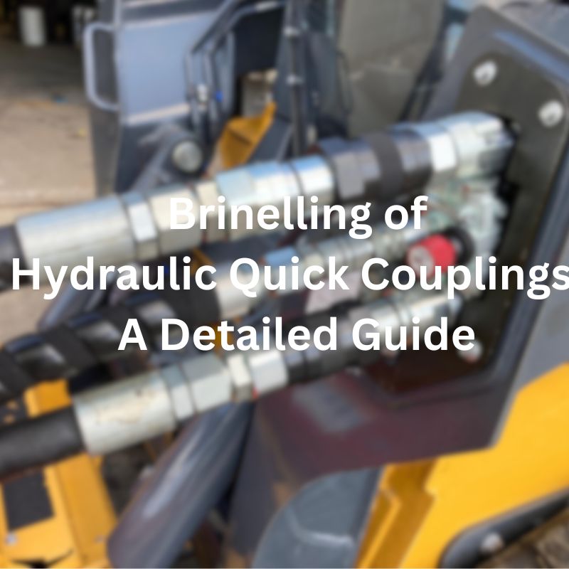 Brinelling of Hydraulic Quick Couplings A Detailed Guide