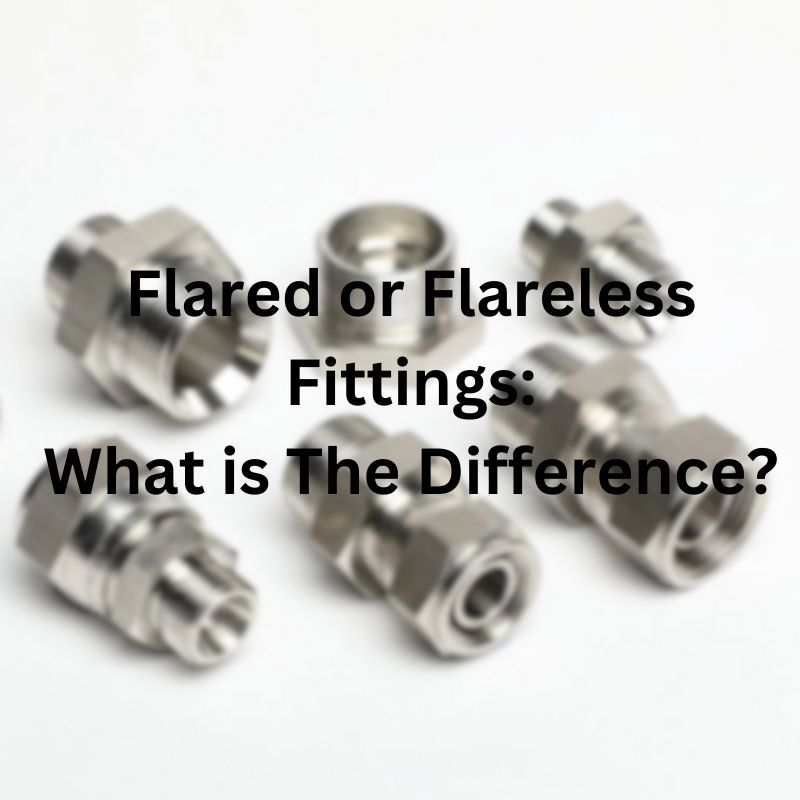 Flared or Flareless Fittings