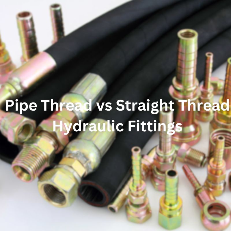 Pipe Thread vs Straight Thread Hydraulic Fittings