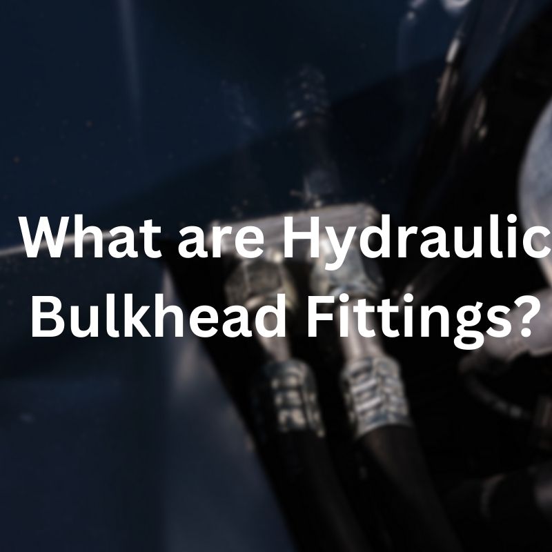 What are Hydraulic Bulkhead Fittings