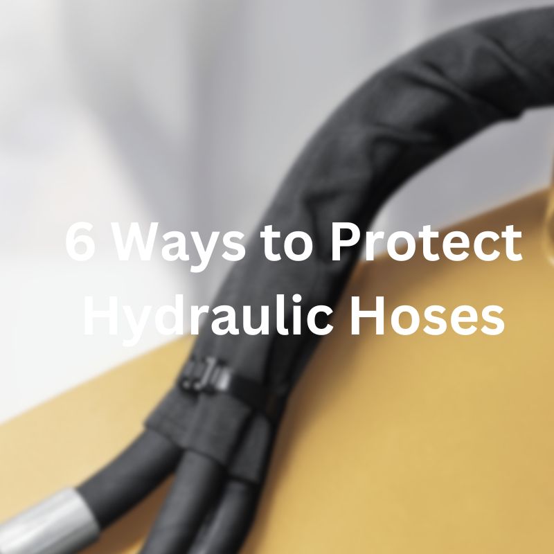 6 Ways to Protect Hydraulic Hoses