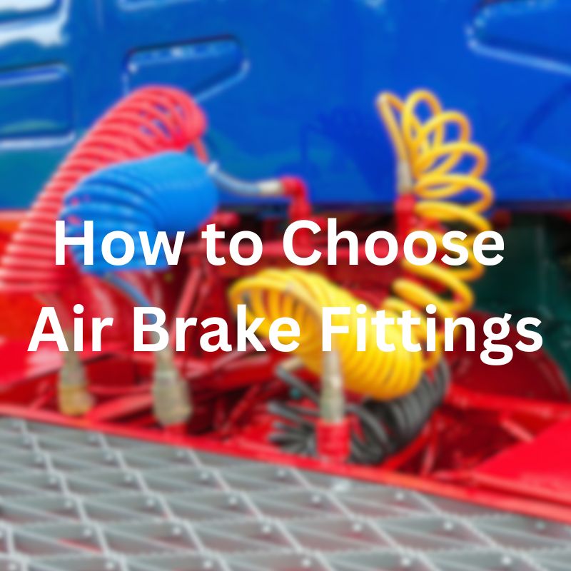 How to Choose Air Brake Fittings