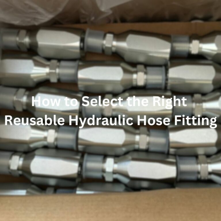 How to Select the Right Reusable Hydraulic Hose Fittings