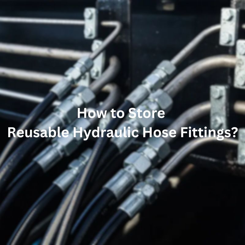How to Store Reusable Hydraulic Hose Fittings