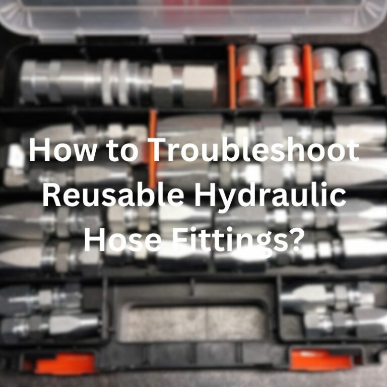 How to Troubleshoot Reusable Hydraulic Hose Fittings