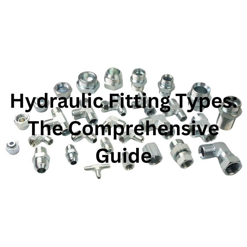 Hydraulic Fitting Types The Comprehensive Guide Topa