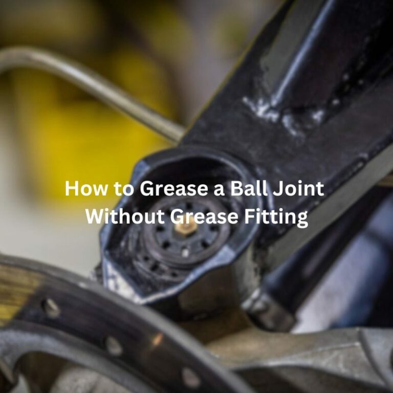 How to Grease a Ball Joint Without Grease Fitting